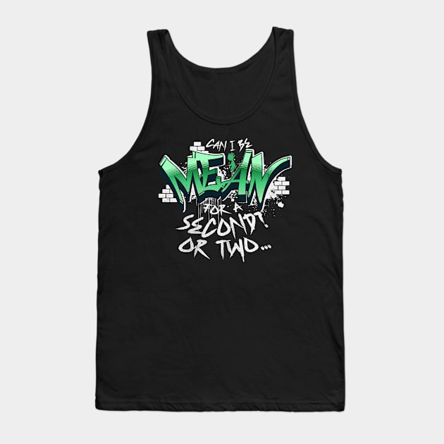 Can I Be Mean For A Second for Sarcastic People Tank Top by alcoshirts